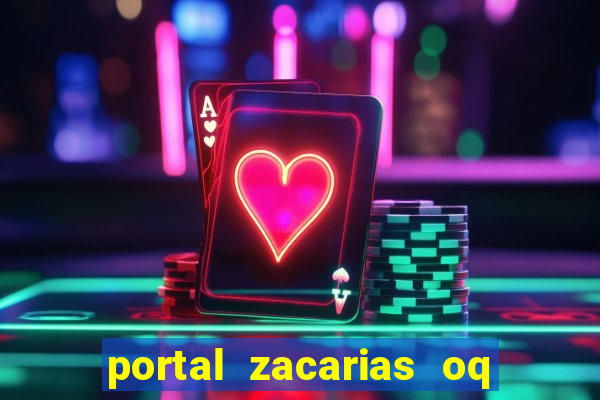 portal zacarias oq q e para falar